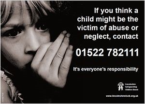 If you think a child might be the victim of abuse or neglect, contact 01522 782111 It's everyone's responsibility